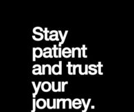 Stay Patient and Trust Your Journey