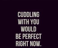Cuddling with you
