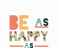 be as happy as possible