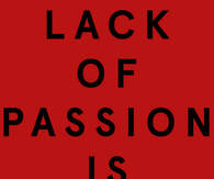 lack of passion is fatal