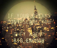 if your dreams dont scare you