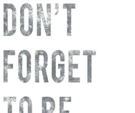 dont forget to be awesome