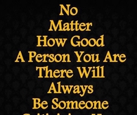 no matter how good you are