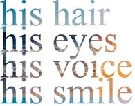 His hair, his eyes, his voice, his smile