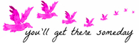 You'll get there someday