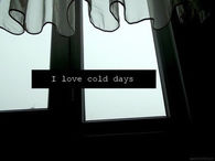 I love cold days