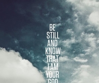 Be Still And Know That I Am God