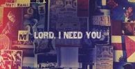 Lord I need you, Matt Maher