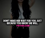 Dont Make Her Wait