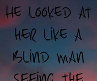 He looked at her