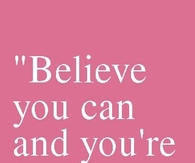 Believe You Can...