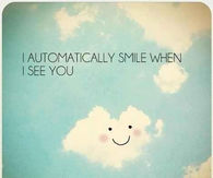 I automatically smile