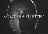 And nothing else matters