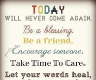 today will never come again
