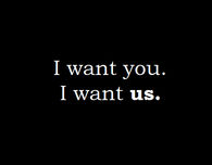 I want you. I want US
