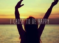 I chose to be happy