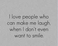 I love people who can make me laugh