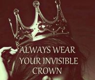 Wear your invisible crown
