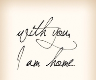 With you I am home.