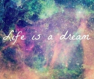 Life is a dream