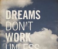 Dreams Don't Work Unless You Do
