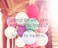 Spend Life With Who Makes You Happy