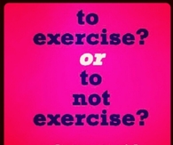 To exercise or not to exercise