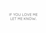 If you love me, let me know