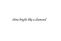 Shine bright like a diamond