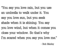 Why im scared when you say you love me