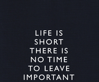 Life is short
