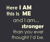 Stronger than you thought Id be