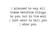 I miss you
