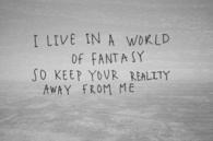 Keep your reality away from me