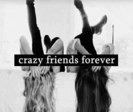 Crazy friends forever