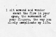 You complicate my life
