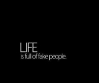 Life is full of fake people