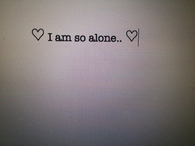 I am so alone