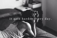 It gets harder everyday