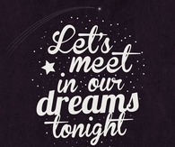 Lets meet in our dreams tonight