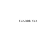 Blah blah blah