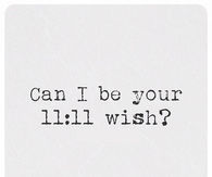 Can i be your 11:11 wish?