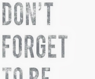 Dont forget to be awesome