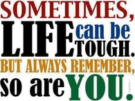 sometimes life can be tough