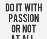 Do it with passion or not at all