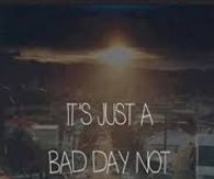 Its just a bad day