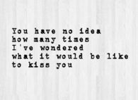 What it would be like to kiss you