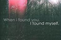 When I found you, I found myself