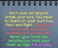 dont ever let anyone break your soul