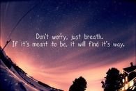Dont worry, just breath